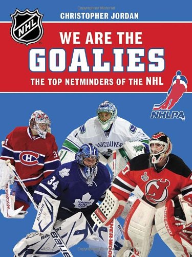 We Are the Goalies: THE TOP NETMINDERS OF THE NHL (NHLPA/NHL We Are the Players Series)