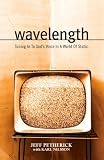 Wavelength, Tuning In To God's Voice In A World of Static