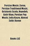 Persian Music: Zurna, Persian Traditional Music, Octatonic Scale, Hayedeh, Amir Khan, Persian Pop Music, Leila Kasra, Ahmad Zahir, Ka-
