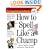 How to Spell Like a Champ