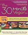 The 30-Minute Vegan: Over 175 Quick, Delicious, and Healthy Recipes for Everyday Cooking