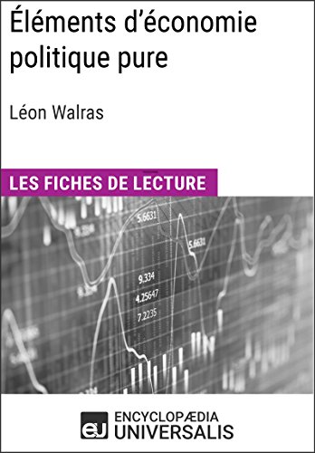 Éléments d'économie politique pure ou théorie de la richesse sociale de Léon Walras: Les Fiches de lecture d'Universalis (French Edition)
