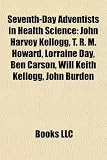 Produkt-Bild: Seventh-Day Adventists in Health Science: John Harvey Kellogg, T. R. M. Howard, Lorraine Day, Ben Carson, Will Keith Kellogg, John Burden