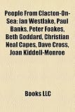People from Clacton-On-Sea: Ian Westlake, Paul Banks, Peter Foakes, Beth Goddard, Christian Neal Capes, Dave Cross, Joan Kiddell-Monroe