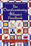 The Overfunctioning Woman's Handbook: Uncommon Sense to Deal With Impossible Jobs and Impossible People