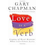Love is a Verb: Stories of What Happens When Love Comes Aliveby Gary Chapman