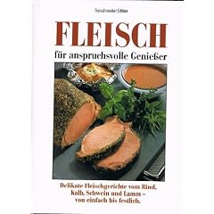 Fleich f�r anspruchsvolle Genie�er. Delikate Fleichgerichte vom Rind, Kalb, Schwein und Lamm - von einfach bis festlich.