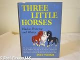 Three Little Horses Blackie, brownie and Whitey