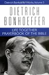 Life Together and Prayerbook of the Bible (Dietrich Bonhoeffer Works)