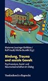 Schriften des Sigmund-Freud-Instituts: Bindung, Trauma und soziale Gewalt. Psychoanalyse, Sozial- und Neurowissenschaften im Dialog: Bd 3: ... und Neurowissenschaften im Dialog: Bd 3