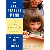 The Well-Trained Mind: A Guide to Classical Education at Home (Third Edition) ~ Susan Wise Bauer