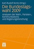 Die Bundestagswahl 2009: Analysen der Wahl-, Parteien-, Kommunikations und Regierungsforschung (German Edition)