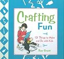 Crafting Fun: 101 Things to Make and Do with Kids