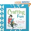 Crafting Fun: 101 Things to Make and Do with Kids