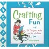 Crafting Fun: 101 Things to Make and Do with Kids