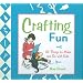 Crafting Fun: 101 Things to Make and Do with Kids