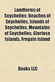 Landforms of Seychelles: Beaches of Seychelles, Islands of Seychelles, Mountains of Seychelles, Glorioso Islands, Frgate Island-