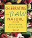 Celebrating Our Raw Nature