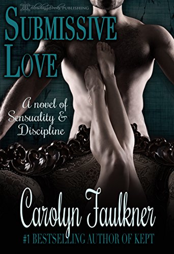Submissive Love: A Novel of Sensuality & Discipline