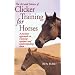The Art and Science of Clicker Training for Horses: A Positive Approach to Training Equines and Understanding Them