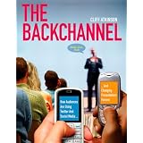 The Backchannel: How Audiences are Using Twitter and Social Media and Changing Presentations Forever