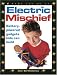 Electric Mischief: Battery-Powered Gadgets Kids Can Build (Kids Can Do It)
