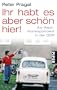 Ihr habt es aber sch�n hier!: Als West-Korrespondent in der DDR