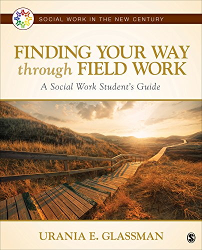 Finding Your Way Through Field Work: A Social Work Student's Guide (Social Work in the New Century)