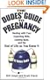 The Dudes' Guide to Pregnancy: Dealing with Your Expecting Wife, Coming Baby, and the End of Life as You Knew It