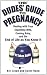 The Dudes' Guide to Pregnancy: Dealing with Your Expecting Wife, Coming Baby, and the End of Life as You Knew It The Dudes' Guide to Pregnancy: Dealing with Your Expecting Wife, Coming Baby, and the End of Life as You Knew It
