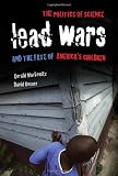 Lead Wars: The Politics of Science and the Fate of Americas Children (California/Milbank Books on Health and the Public)