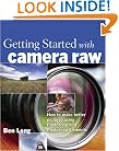 Getting Started with Camera Raw: How to make better pictures using Photoshop and Photoshop Elements