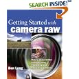 Getting Started with Camera Raw: How to make better pictures using Photoshop and Photoshop Elements