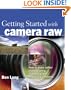 Getting Started with Camera Raw: How to make better pictures using Photoshop and Photoshop Elements