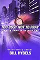 Too Busy Not to Pray: Slowing Down to Be With God : Including Questions for Reflection and Discussion