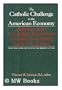 The Catholic Challenge to the American Economy: Reflections on the U.S. Bishops' Pastoral Letter on Catholic Social Teaching and the U.S. Economy