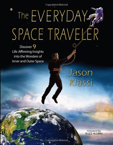 The Everyday Space Traveler: Discover 9 Life-Affirming Insights into the Wonders of Inner and Outer Space The Everyday Space Traveler: Discover 9 Life-Affirming Insights into the Wonders of Inner and Outer Space