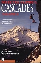Selected Climbs in the Cascades Vol 2: Alpine Routes, Sport Climbs, & Crag Climbs