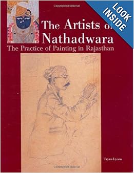 The Artists of Nathadwara: The Practice of Painting in Rajasthan by Tryna Lyons