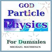 God Particle Physics For Dummies: Volume 1 | [Michael Mathiesen]
