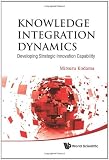 Knowledge Integration Dynamics: Developing Strategic Innovation Capability