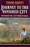 Journey to the vanished city : the search for a lost tribe of Israel
