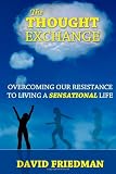 The Thought Exchange: Overcoming Our Resistance To Living A Sensational Life