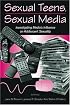 Sexual Teens, Sexual Media: Investigating Media's Influence on Adolescent Sexuality (Lea's Communication Series)