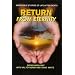 Return from Eternity: Incredible Stories of Life After Death