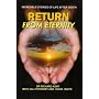 Return from Eternity: Incredible Stories of Life After Death