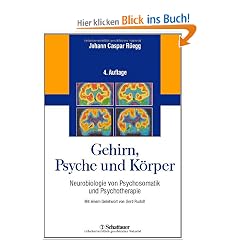 Gehirn, Psyche und K�rper. Neurobiologie von Psychosomatik und Psychotherapie