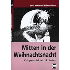 Mitten in der Weihnachtszeit - Krippenspiel mit 13 Liedern: Mitten in der Weihnachtsnacht