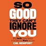 So Good They Can't Ignore You: Why Skills Trump Passion in the Quest for Work You Love