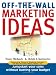 Off The Wall Marketing Ideas: Jumpstart Your Sales without Busting Your Budget